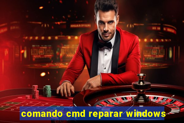 comando cmd reparar windows